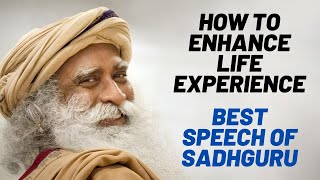 Sadhguru on How to enhance Life Experience | Sadhguru Speech 2020