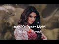 aapke pyaar mein hum slowed u0026 reverb raaz alka yagnik jb khan editzz