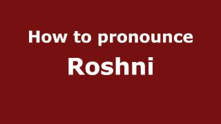 Pronounce Names - How to Pronounce Roshni