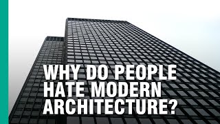 Why Do People Hate Modern Architecture?