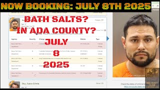 Ada County Idaho Arrests July 8 2025 / Bath salts in Ada county?!