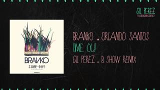 Branko - Time Out (Gil Perez \u0026 B Show Remix)