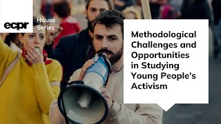 Methodological Challenges and Opportunities in Studying Young People’s Activism