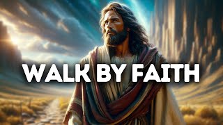 Walk by Faith | God Says | God Message Today | Gods Message Now | God Message | God Say