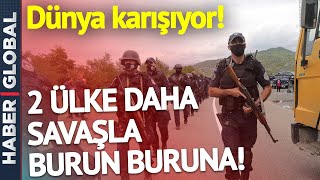 Dünya Karışıyor! 2 Ülke Daha Savaşla Burun Buruna