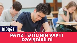 DİQQƏT! Payız tətilinin vaxtı dəyişdirildi