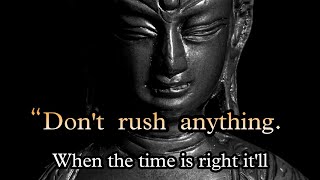 “Don't Rush Anything When The Time...” - BUDDHA'S WAY