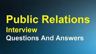 Public relations Interview Questions And Answers