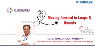 Moving forward in Leaps \u0026 Bounds-Dr.S.Thiagaraja Murthy, Chief Consultant Cardiothoracic Surgeon,SRH