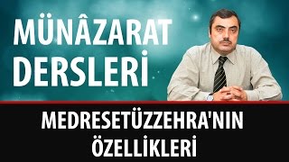 Mustafa KARAMAN - Münâzarat Dersleri - Medresetüzzehra'nın Özellikleri