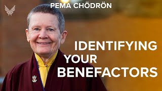 Identifying Your Benefactors - Pema Chödrön #buddhism
