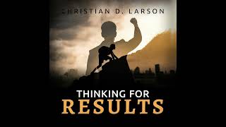 Thinking for RESULTS - FULL Audiobook by Christian D. Larson