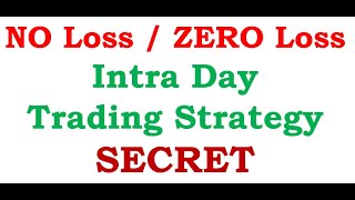 NO Loss / ZERO Loss Intra Day Trading Strategy SECRET 100% Guaranteed Formula / Set up