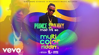 Prince Swanny - Mad Mi So (Multi Color Riddim)