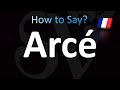 How to Pronounce Arcé (French)