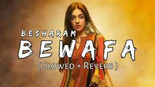 Besharam Bewafa ( Slowed + Reverb ) B Praak | LoveShineVibes