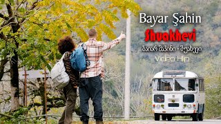 Bayar Şahin - Shuakhevi - ბაიარ შაჰინ - შუახევი (Official Video)