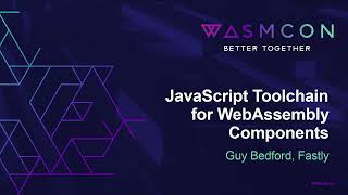 JavaScript Toolchain for WebAssembly Components - Guy Bedford, Fastly