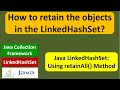 How to retain the objects in the LinkedHashSet? | LinkedHashSet (RetainAll)