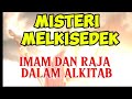 Misteri MELKISEDEK Imam dan Raja dalam Alkitab