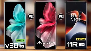 Vivo V30 Vs Vivo v30e Vs OnePlus 11r