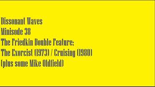 DW Minisode 38 The Friedkin Double Feature: The Exorcist (1973) / Cruising (plus some Mike Oldfield)