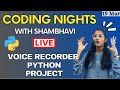 CODING NIGHTS WITH SHAMBHAVI : Live Voice recorder Python Project for your CV | Session 9 | Python