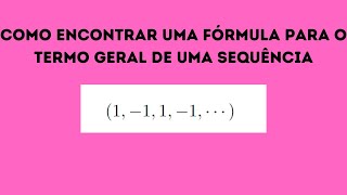 como encontrar uma fórmula para o termo geral de uma sequência