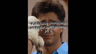 ||Full House characters as Taylor Swift albums||Jesse Katsopolis|| #fullhouse  #jessekatsopolisedit