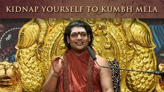 Kidnap Yourself to Kumbh Mela | Nithyananda Satsang | 26 Feb 2016