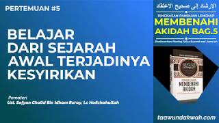 BELAJAR DARI SEJARAH AWAL TERJADINYA KESYIRIKAN - Ustadz Sofyan Chalid bin Idham Ruray, Lc