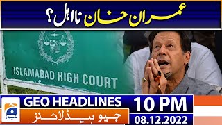 Geo Headlines Today 10 PM | PTI Chairman Imran Khan ineligible? | 8 December 2022