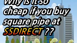 [SSDIRECT] Why is it so cheap if you buy square pipe at SSDIRECT??