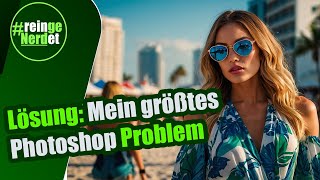 Mein größtes Photoshop-Problem: Endlich gelöst!