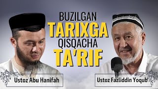 Buzilgan Tarixga Qisqacha Ta'rif | Ustoz Abu Hanifah va Tarixchi Ustoz Fazliddin Yoqub