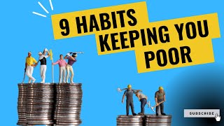 9 Habits keeping you Poor! Stop these and start building wealth.