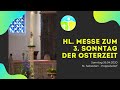 Hl Messe zum 3. Sonntag der Osterzeit