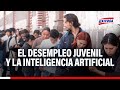 🔴🔵Desempleo juvenil en Perú: ¿La inteligencia artificial perjudicará la oferta de empleo?