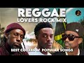 reggae lovers rock mix. best covers of popular songs 2025. jah cure. busy signal romain virgo.alaine