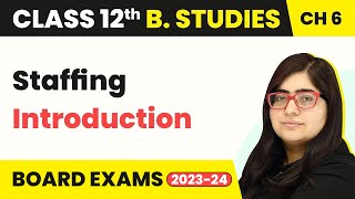Introduction - Staffing | Class 12 Business Studies Chapter 6