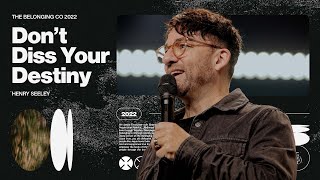 Don't Diss Your Destiny // Henry Seeley | The Belonging Co TV