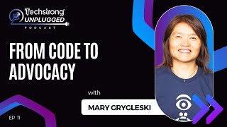 From Code to Advocacy with Mary Grygleski - Techstrong Unplugged - EP11