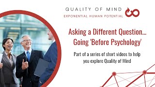 Asking A different Question - The Quality of Mind Approach