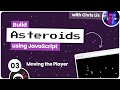 Build an Asteroids Game Using JavaScript #3 - Moving the Player