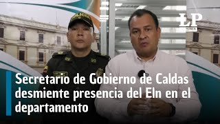 Secretario de Gobierno de Caldas desmiente presencia del Eln en el departamento