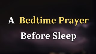 Dear Lord, As I prepare to lay my head down and rest, I come to You - A Bedtime Prayer Before Sleep