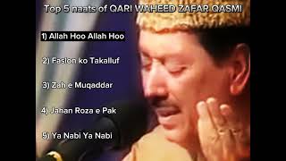 Top 5 Naats of QARI WAHEED ZAFAR QASMI | Allah Hoo Allah Hoo | Faslon Ka Takalluf | Zah e Muqaddar |