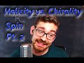 Spin Part 2; Helicity vs. Chirality.
