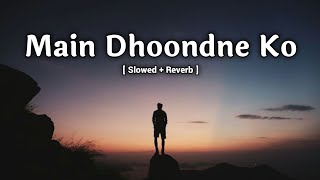 Me Dhoondne Ko Zamaane Me ( Slowed + Reverb ) | Arijit Singh | Lofi Mixing
