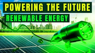 Powering the Future: Exploring the World of Renewable Energy